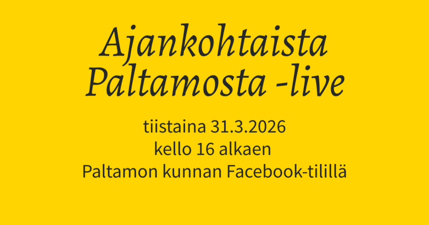 Ajankohtaista Paltamosta -livelähetys lähetetään ti 31.3.