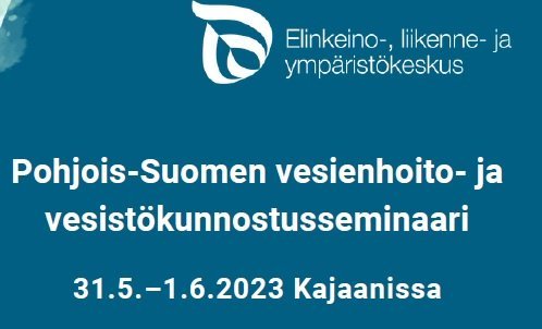Pohjois-Suomen vesienhoito- ja vesistökunnostusseminaari 31.5.–1.6.2023 (Kainuu, Lappi, Pohjois-Pohjanmaa)